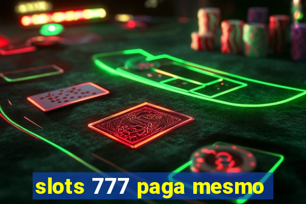 slots 777 paga mesmo